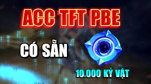 ACC PBE CÓ SẴN 10K KỈ VẬT ĐỔ LÊN